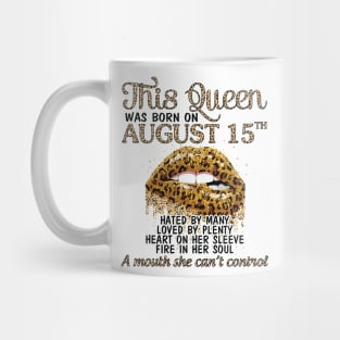 This Queen Was Born On August 15th Hated By Many Loved By Plenty Heart Fire A Mouth Can't Control Mug